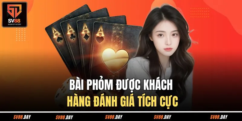 Bài phỏm được khách hàng đánh giá tích cực 
