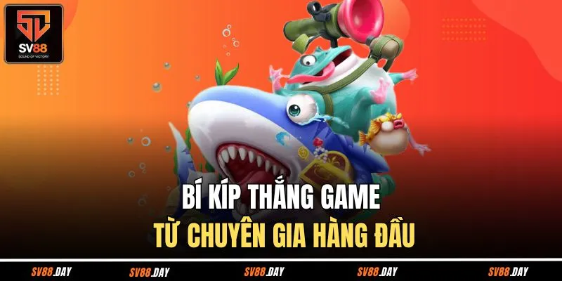 Bí kíp thắng game từ chuyên gia hàng đầu