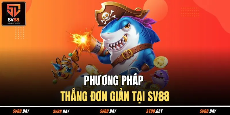 Phương pháp thắng đơn giản tại SV88