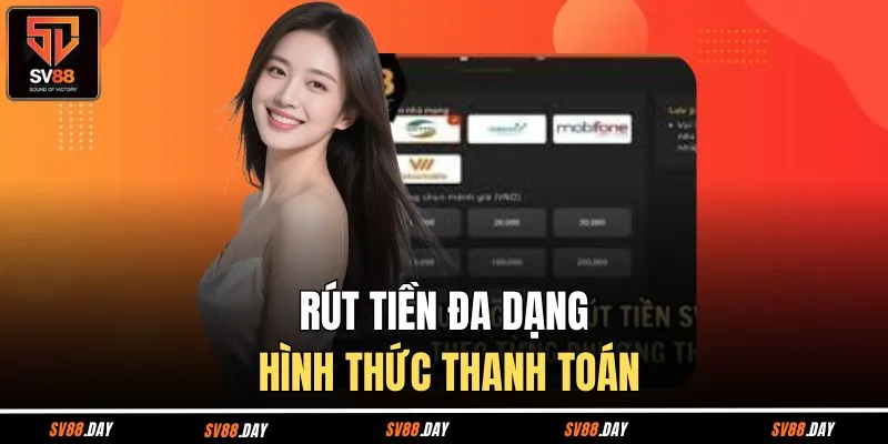 Rút tiền cam kết đa dạng hình thức thanh toán