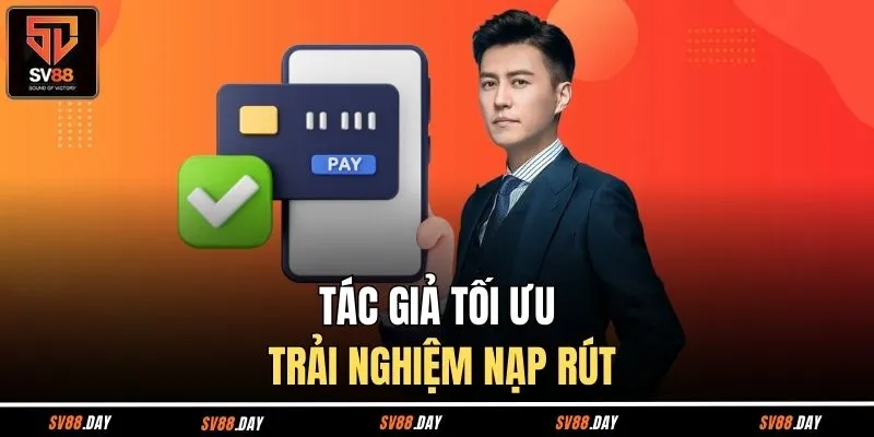 Tác giả tối ưu trải nghiệm nạp rút
