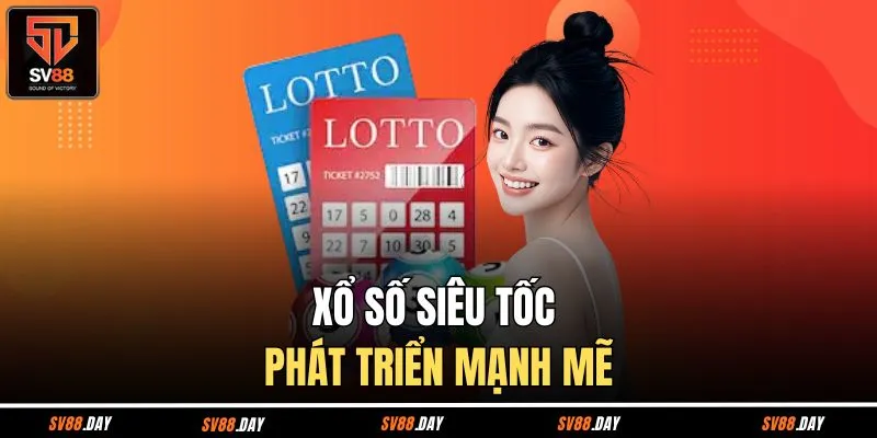 Xổ số siêu tốc nhanh chóng phát triển mạnh mẽ