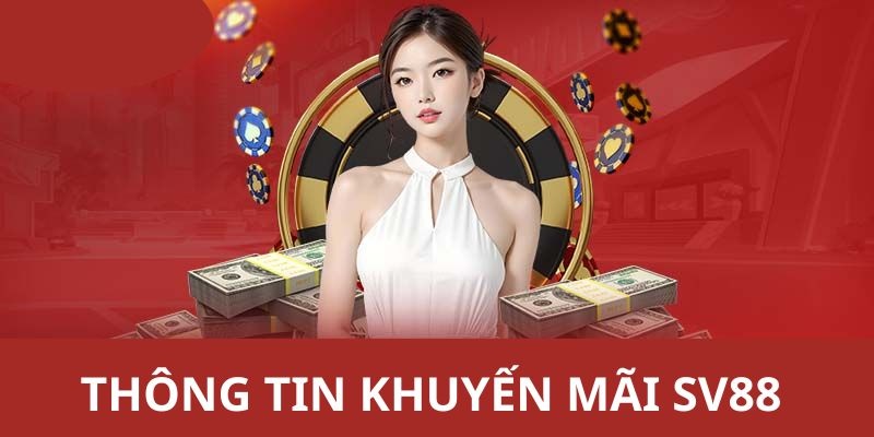 Các chương trình khuyến mãi hấp dẫn từ nhà cái SV88
