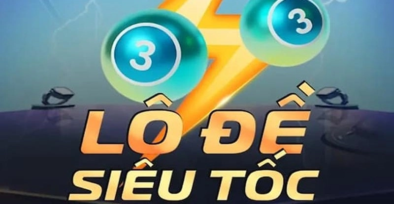Lô đề siêu tốc đặt cược nhận thưởng ngay